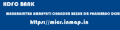 HDFC BANK  MAHARASHTRA AMRAVATI CHANDUR BAZAR DR PANJABRAO DESHMUKH UR CO BNK LTD  micr code